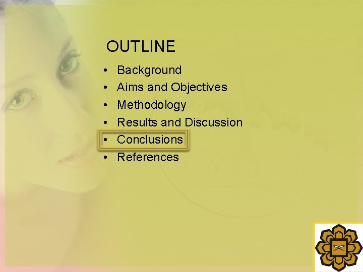 OUTLINE • • • Background Aims and Objectives Methodology Results and Discussion Conclusions References