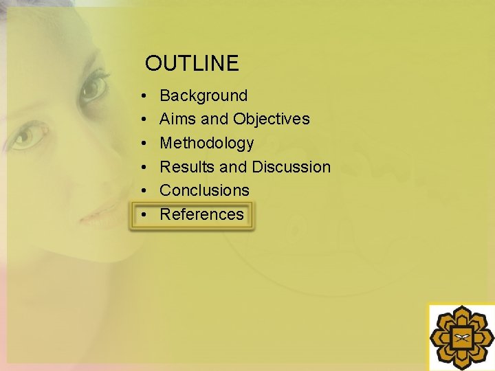 OUTLINE • • • Background Aims and Objectives Methodology Results and Discussion Conclusions References