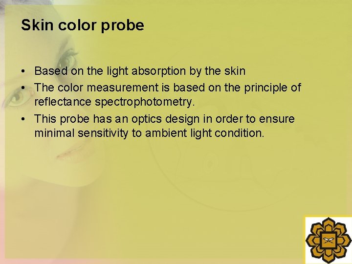 Skin color probe • Based on the light absorption by the skin • The