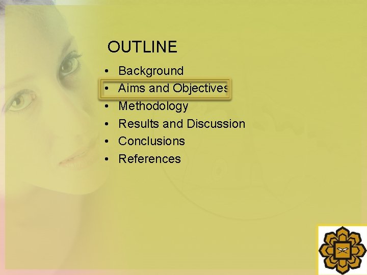 OUTLINE • • • Background Aims and Objectives Methodology Results and Discussion Conclusions References