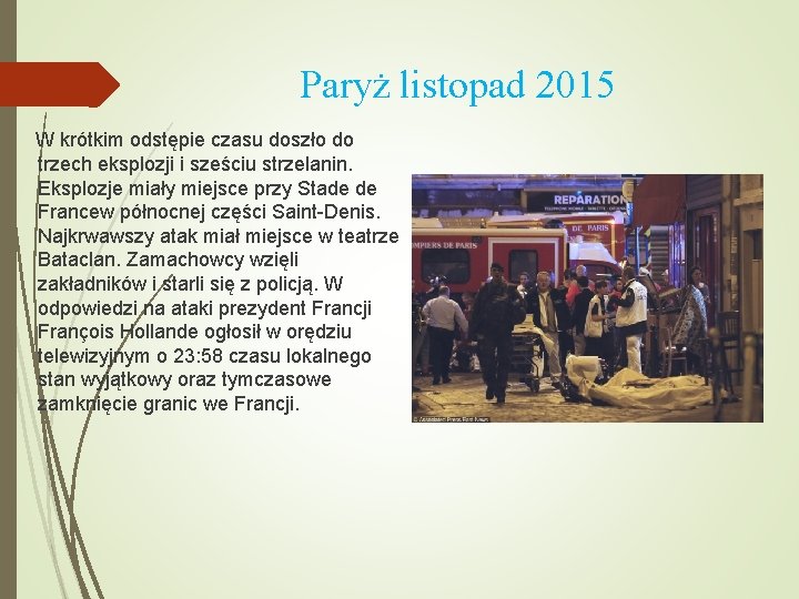 Paryż listopad 2015 W krótkim odstępie czasu doszło do trzech eksplozji i sześciu strzelanin.