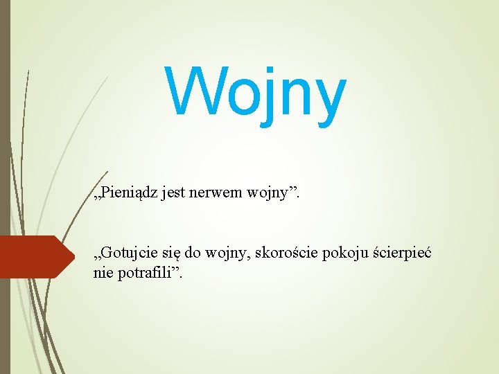 Wojny „Pieniądz jest nerwem wojny”. „Gotujcie się do wojny, skoroście pokoju ścierpieć nie potrafili”.