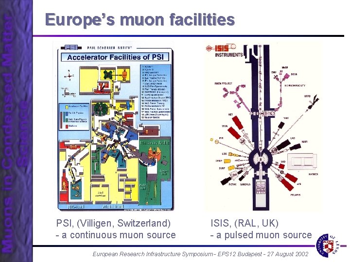 Europe’s muon facilities PSI, (Villigen, Switzerland) - a continuous muon source ISIS, (RAL, UK)