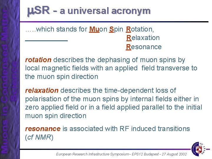  SR - a universal acronym …. . which stands for Muon Spin Rotation,