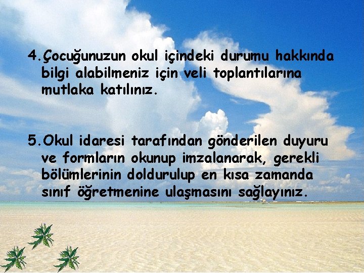 4. Çocuğunuzun okul içindeki durumu hakkında bilgi alabilmeniz için veli toplantılarına mutlaka katılınız. 5.