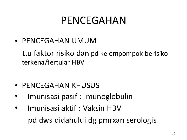 PENCEGAHAN • PENCEGAHAN UMUM t. u faktor risiko dan pd kelompompok berisiko terkena/tertular HBV