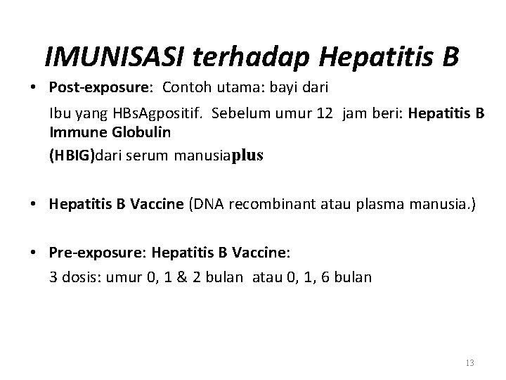 IMUNISASI terhadap Hepatitis B • Post-exposure: Contoh utama: bayi dari Ibu yang HBs. Agpositif.