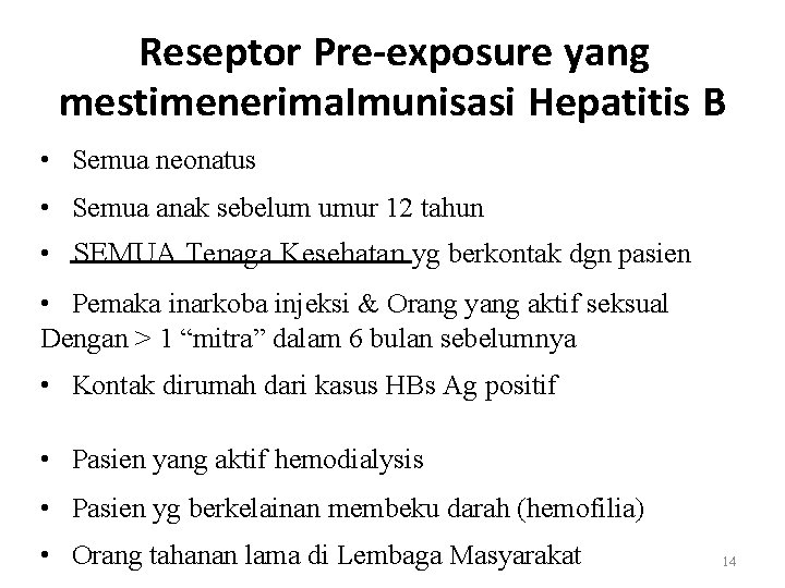 Reseptor Pre-exposure yang mestimenerima. Imunisasi Hepatitis B • Semua neonatus • Semua anak sebelum
