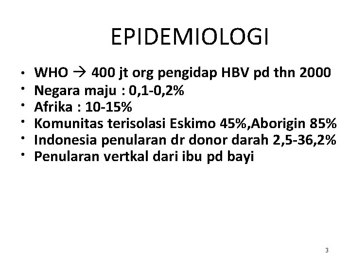 EPIDEMIOLOGI • • • WHO 400 jt org pengidap HBV pd thn 2000 Negara