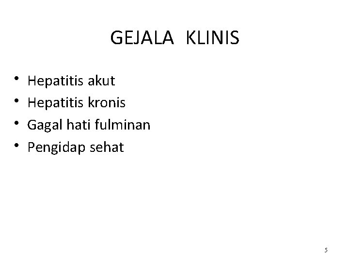 GEJALA KLINIS • • Hepatitis akut Hepatitis kronis Gagal hati fulminan Pengidap sehat 5