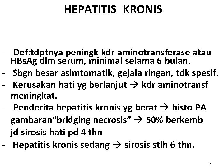 HEPATITIS KRONIS - Def: tdptnya peningk kdr aminotransferase atau HBs. Ag dlm serum, minimal