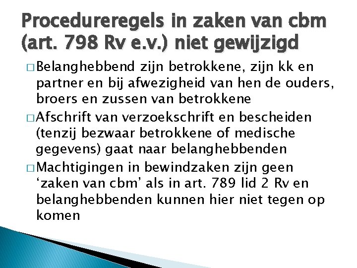 Procedureregels in zaken van cbm (art. 798 Rv e. v. ) niet gewijzigd �