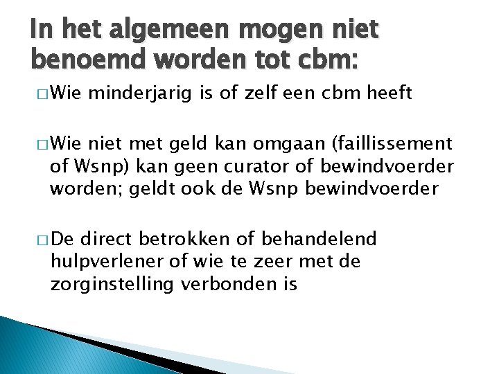 In het algemeen mogen niet benoemd worden tot cbm: � Wie minderjarig is of