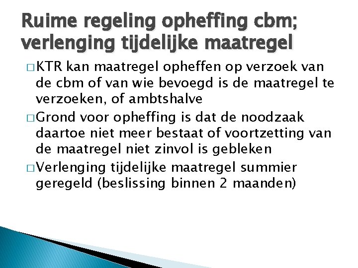 Ruime regeling opheffing cbm; verlenging tijdelijke maatregel � KTR kan maatregel opheffen op verzoek