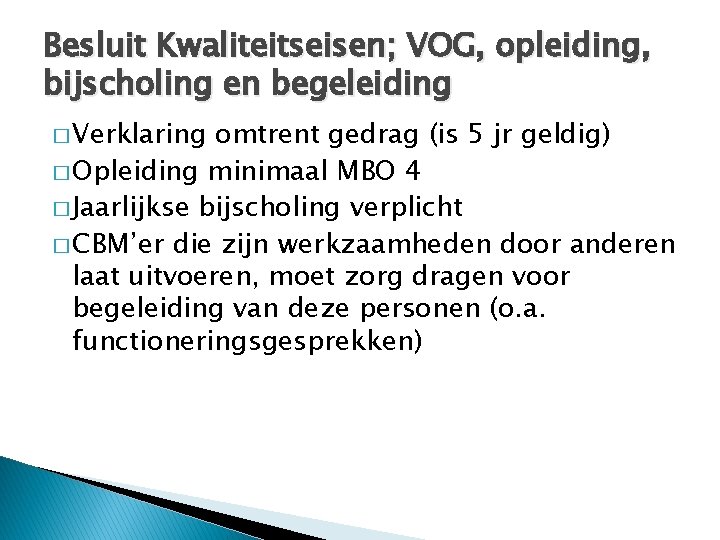 Besluit Kwaliteitseisen; VOG, opleiding, bijscholing en begeleiding � Verklaring omtrent gedrag (is 5 jr