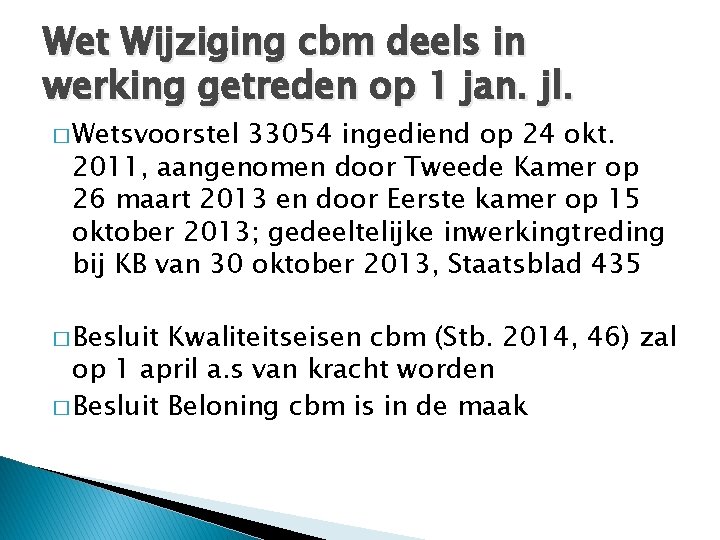 Wet Wijziging cbm deels in werking getreden op 1 jan. jl. � Wetsvoorstel 33054