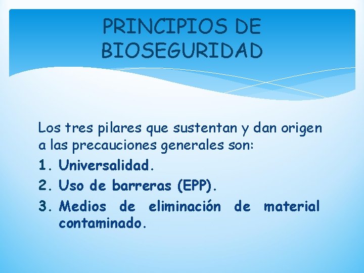 PRINCIPIOS DE BIOSEGURIDAD Los tres pilares que sustentan y dan origen a las precauciones