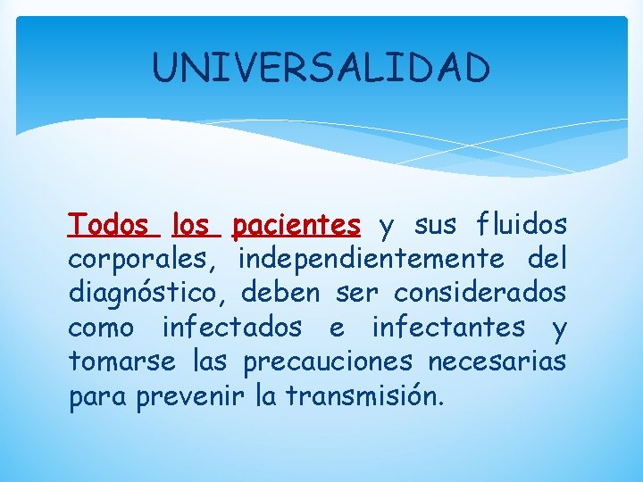 UNIVERSALIDAD Todos los pacientes y sus fluidos corporales, independientemente del diagnóstico, deben ser considerados