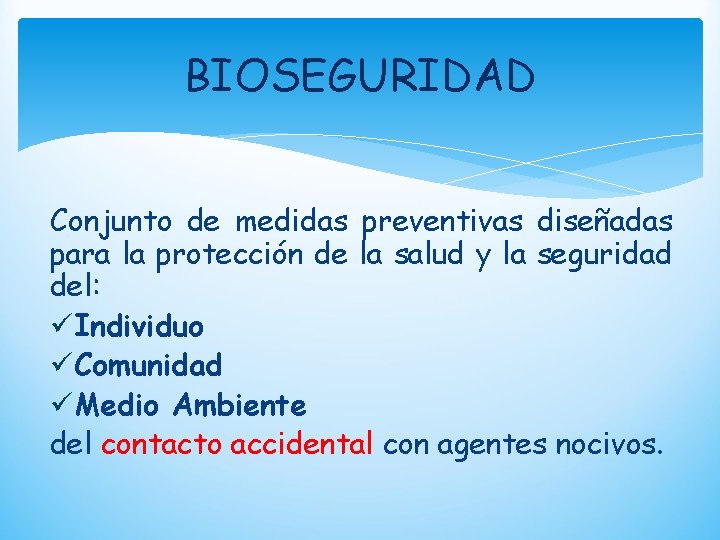 BIOSEGURIDAD Conjunto de medidas preventivas diseñadas para la protección de la salud y la