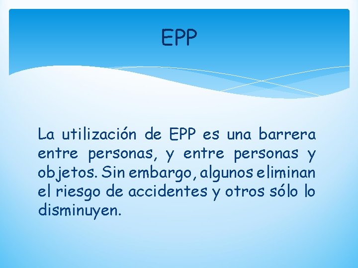 EPP La utilización de EPP es una barrera entre personas, y entre personas y