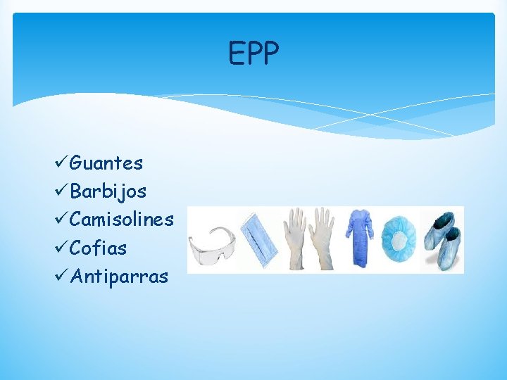 EPP üGuantes üBarbijos üCamisolines üCofias üAntiparras 