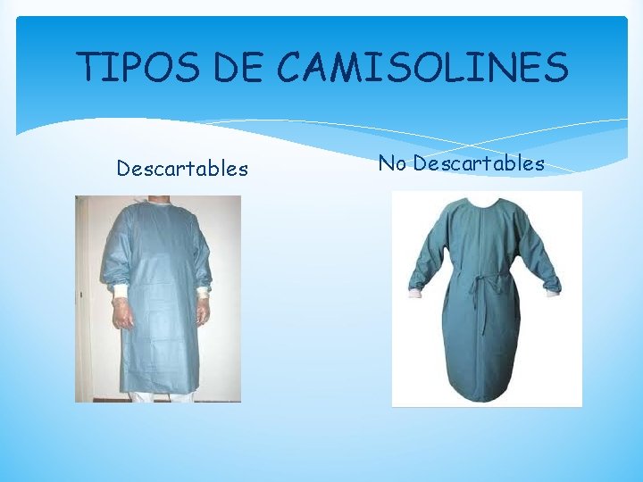 TIPOS DE CAMISOLINES Descartables No Descartables 