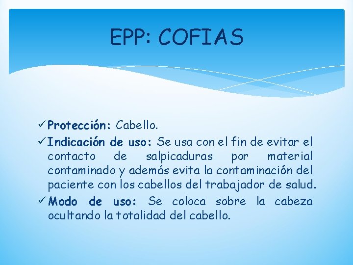 EPP: COFIAS ü Protección: Cabello. ü Indicación de uso: Se usa con el fin