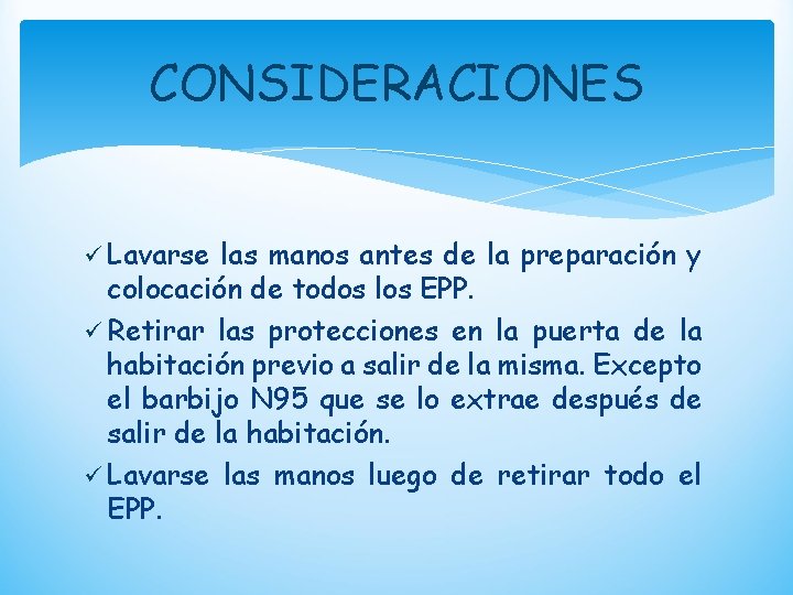 CONSIDERACIONES ü Lavarse las manos antes de la preparación y colocación de todos los