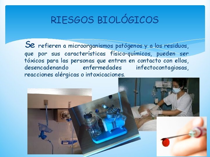 RIESGOS BIOLÓGICOS Se refieren a microorganismos patógenos y a los residuos, que por sus