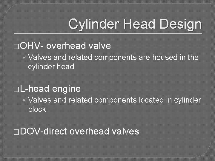 Cylinder Head Design �OHV- overhead valve • Valves and related components are housed in