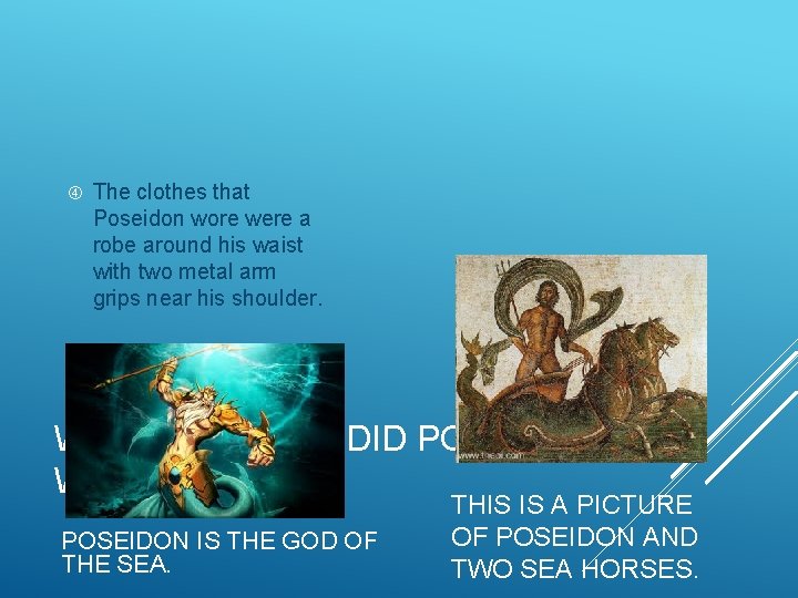  The clothes that Poseidon wore were a robe around his waist with two