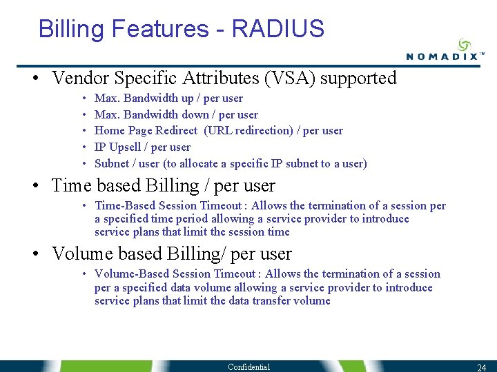 Billing Features - RADIUS • Vendor Specific Attributes (VSA) supported • • • Max. Billing Features - RADIUS • Vendor Specific Attributes (VSA) supported • • • Max.