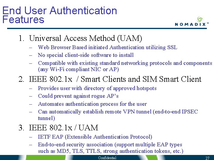 End User Authentication Features 1. Universal Access Method (UAM) – Web Browser Based initiated End User Authentication Features 1. Universal Access Method (UAM) – Web Browser Based initiated