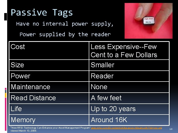 Passive Tags Have no internal power supply, Power supplied by the reader Cost Size