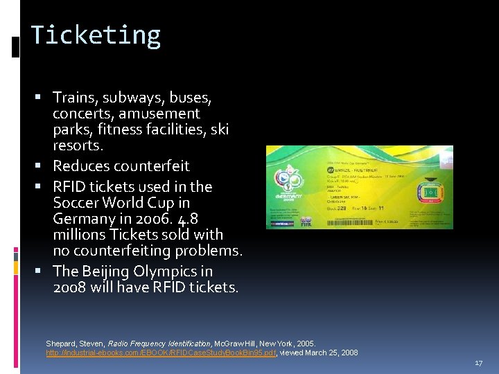 Ticketing Trains, subways, buses, concerts, amusement parks, fitness facilities, ski resorts. Reduces counterfeit RFID