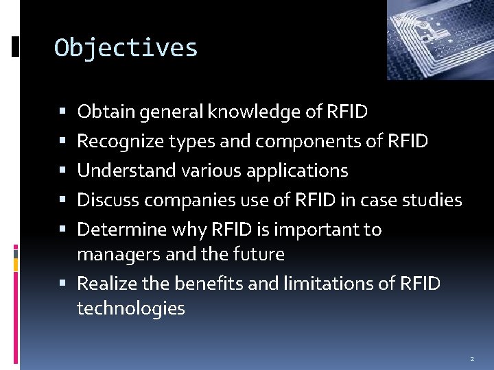 Objectives Obtain general knowledge of RFID Recognize types and components of RFID Understand various