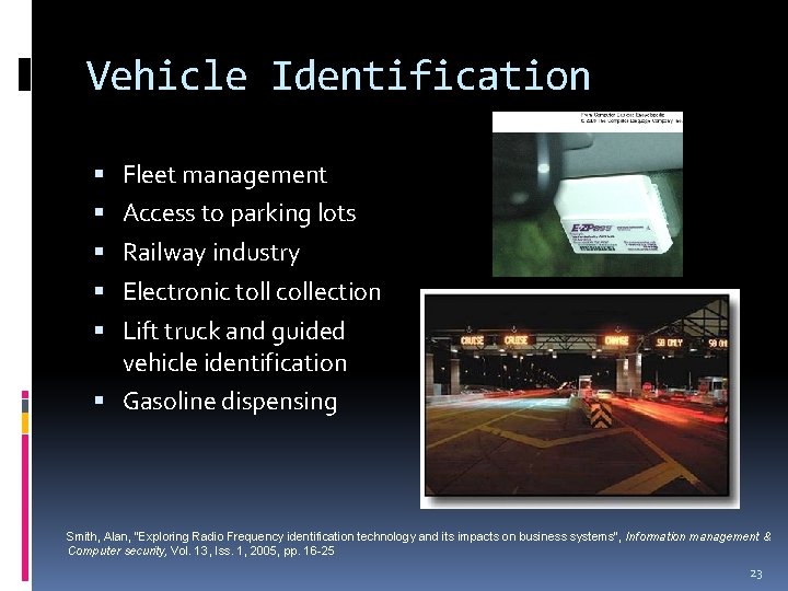 Vehicle Identification Fleet management Access to parking lots Railway industry Electronic toll collection Lift