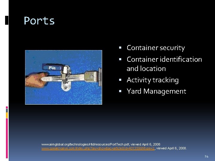 Ports Container security Container identification and location Activity tracking Yard Management www. aimglobal. org/technologies/rfid/resources/Port.