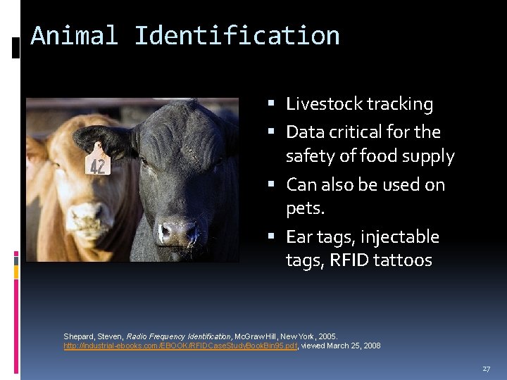 Animal Identification Livestock tracking Data critical for the safety of food supply Can also