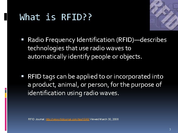 What is RFID? ? Radio Frequency Identification (RFID)—describes technologies that use radio waves to