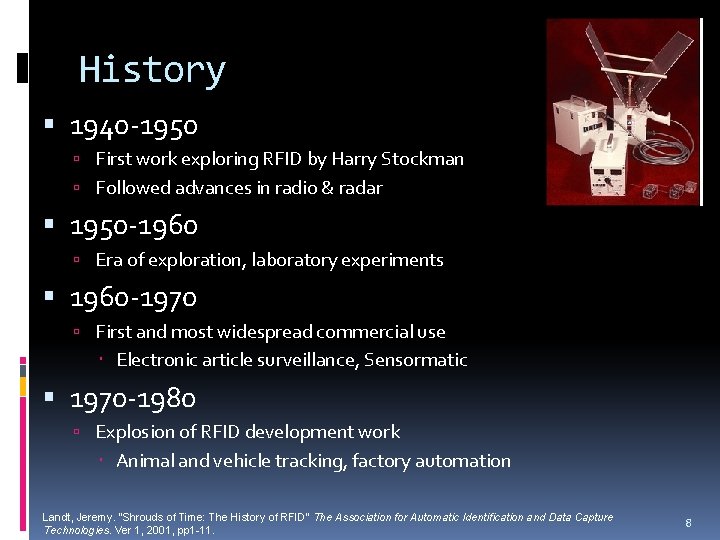 History 1940 -1950 First work exploring RFID by Harry Stockman Followed advances in radio