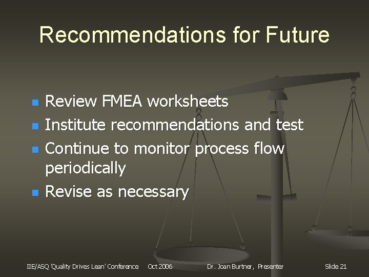 Recommendations for Future n n Review FMEA worksheets Institute recommendations and test Continue to