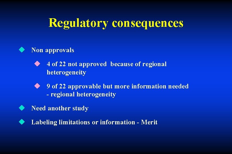 Regulatory consequences u Non approvals u 4 of 22 not approved because of regional