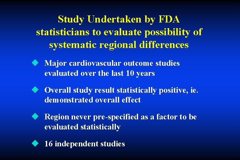 Study Undertaken by FDA statisticians to evaluate possibility of systematic regional differences u Major