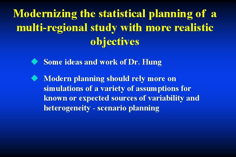 Modernizing the statistical planning of a multi-regional study with more realistic objectives u Some