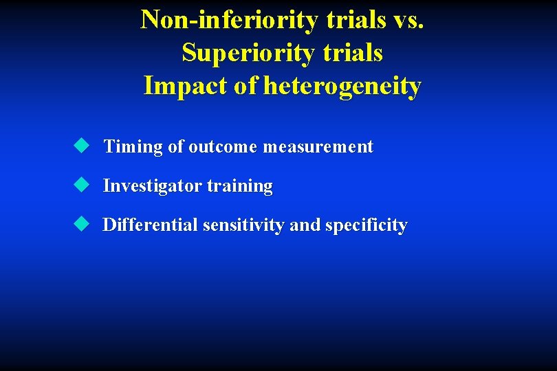 Non-inferiority trials vs. Superiority trials Impact of heterogeneity u Timing of outcome measurement u