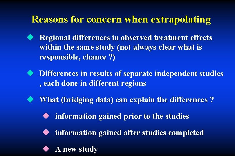 Reasons for concern when extrapolating u Regional differences in observed treatment effects within the