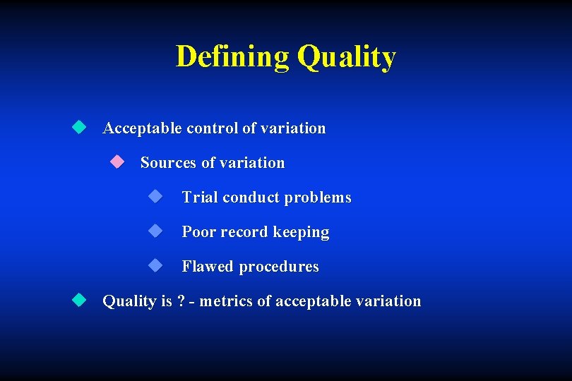 Defining Quality u Acceptable control of variation u Sources of variation u Trial conduct