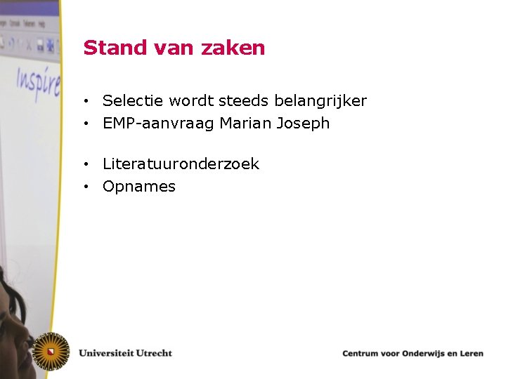 Stand van zaken • Selectie wordt steeds belangrijker • EMP-aanvraag Marian Joseph • Literatuuronderzoek