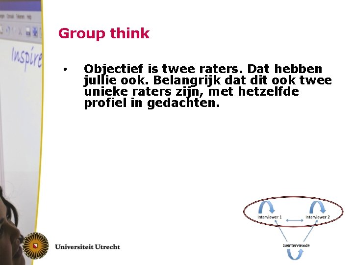 Group think • Objectief is twee raters. Dat hebben jullie ook. Belangrijk dat dit